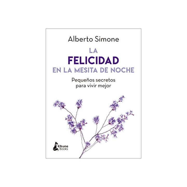 LA FELICIDAD EN LA MESITA DE NOCHE. Pequeños secretos para vivir mejor
